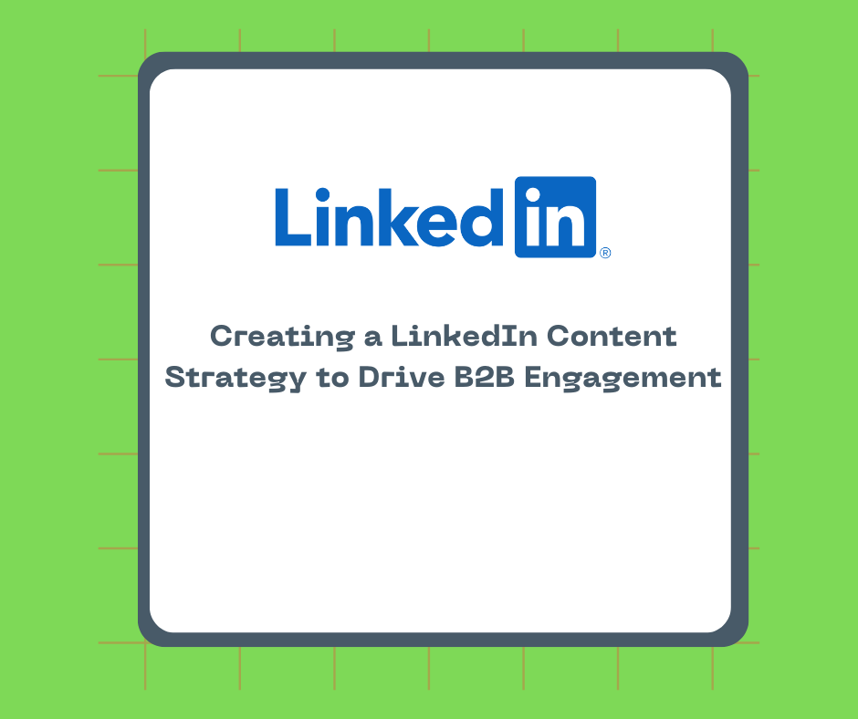 Creating a LinkedIn Content Strategy to Drive B2B Engagement