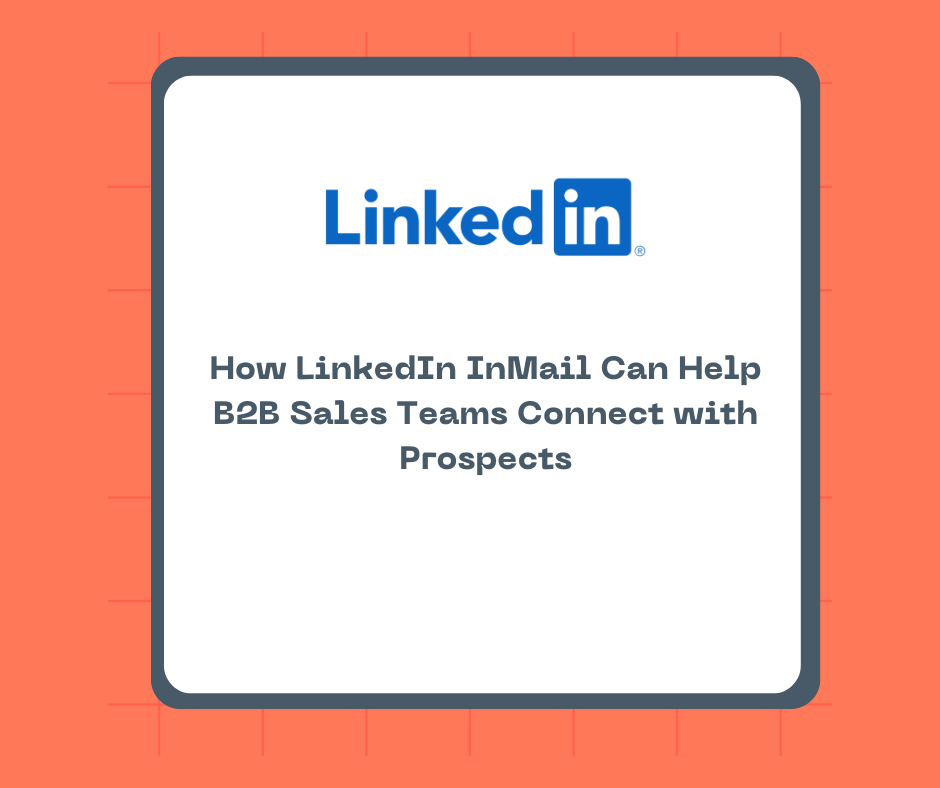 How LinkedIn InMail Can Help B2B Sales Teams Connect with Prospects