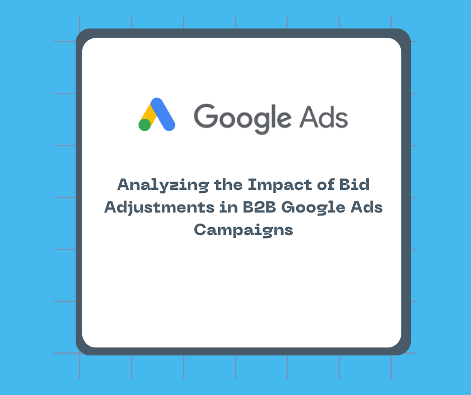 Analyzing the Impact of Bid Adjustments in B2B Google Ads Campaigns