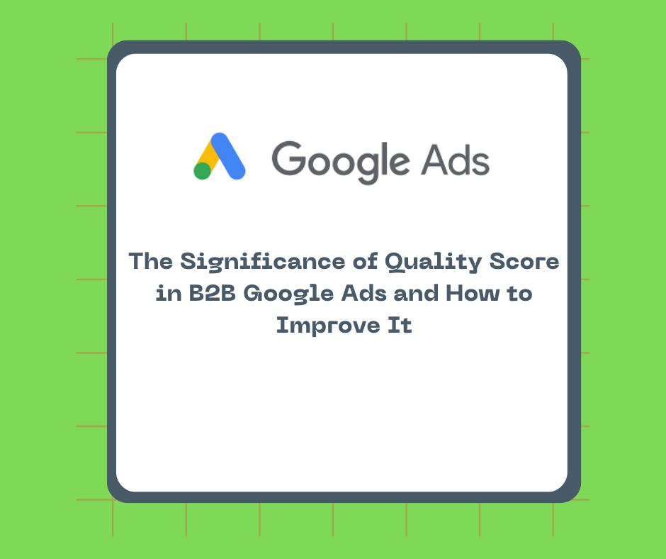 The Significance of Quality Score in B2B Google Ads and How to Improve It