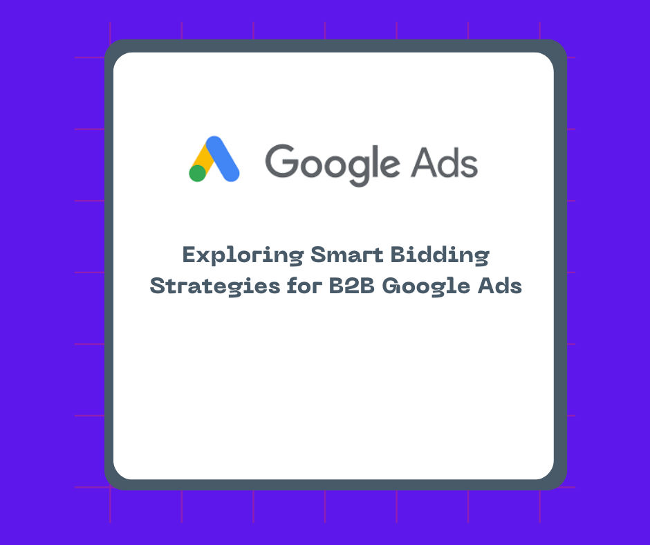 Exploring Smart Bidding Strategies for B2B Google Ads