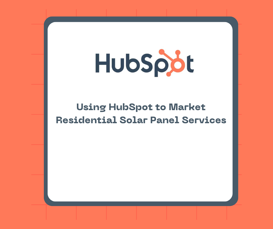 Using HubSpot to Market Residential Solar Panel Services