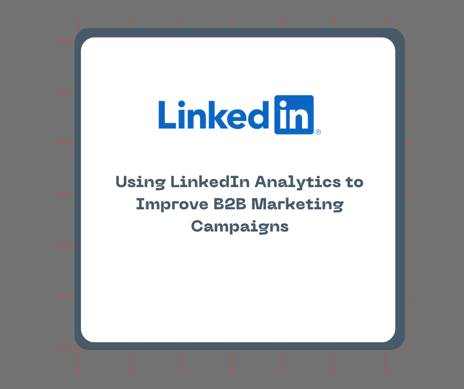 Using LinkedIn Analytics to Improve B2B Marketing Campaigns