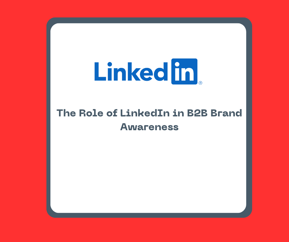 The Role of LinkedIn in B2B Brand Awareness