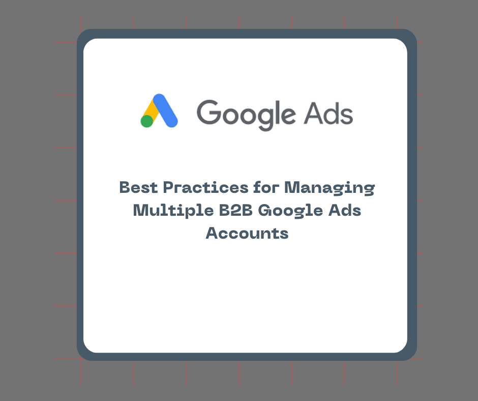 Best Practices for Managing Multiple B2B Google Ads Accounts