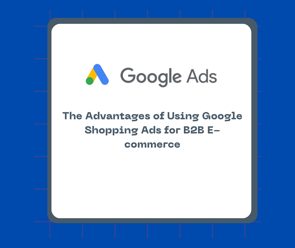 The Advantages of Using Google Shopping Ads for B2B E-commerce