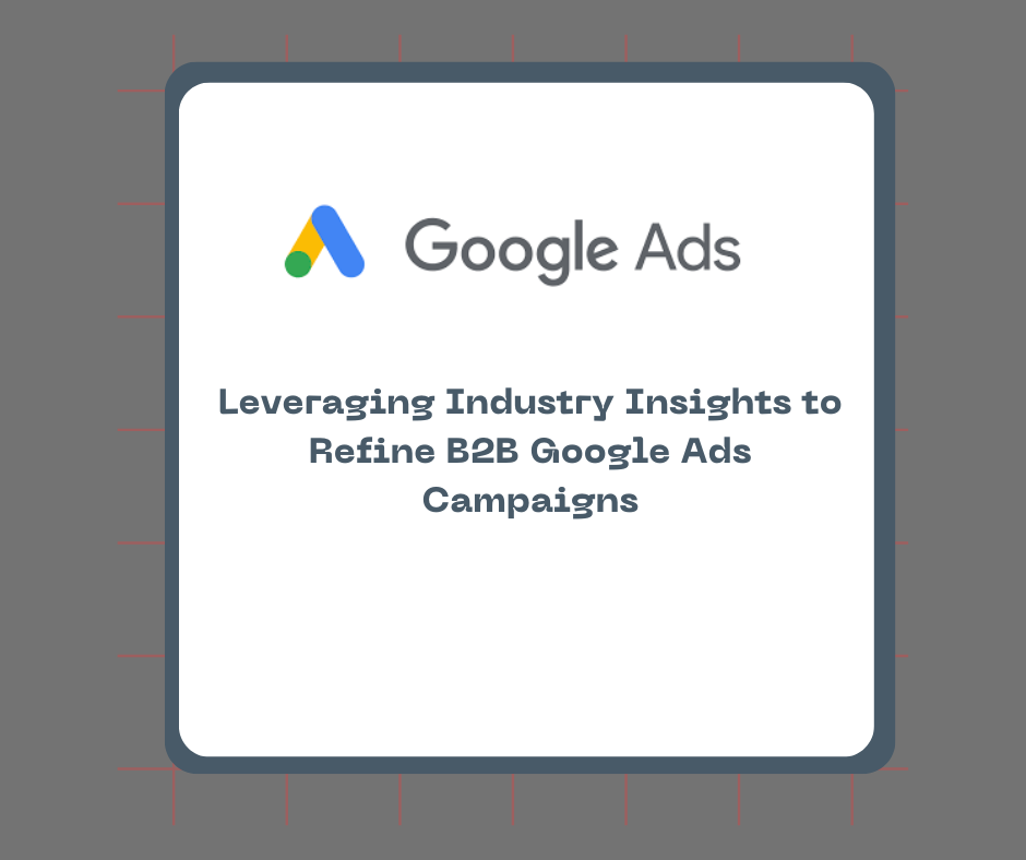 Leveraging Industry Insights to Refine B2B Google Ads Campaigns