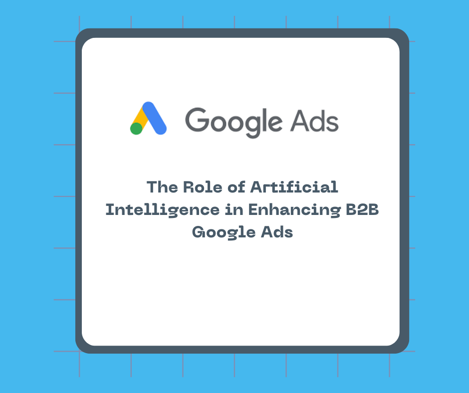 The Role of Artificial Intelligence in Enhancing B2B Google Ads