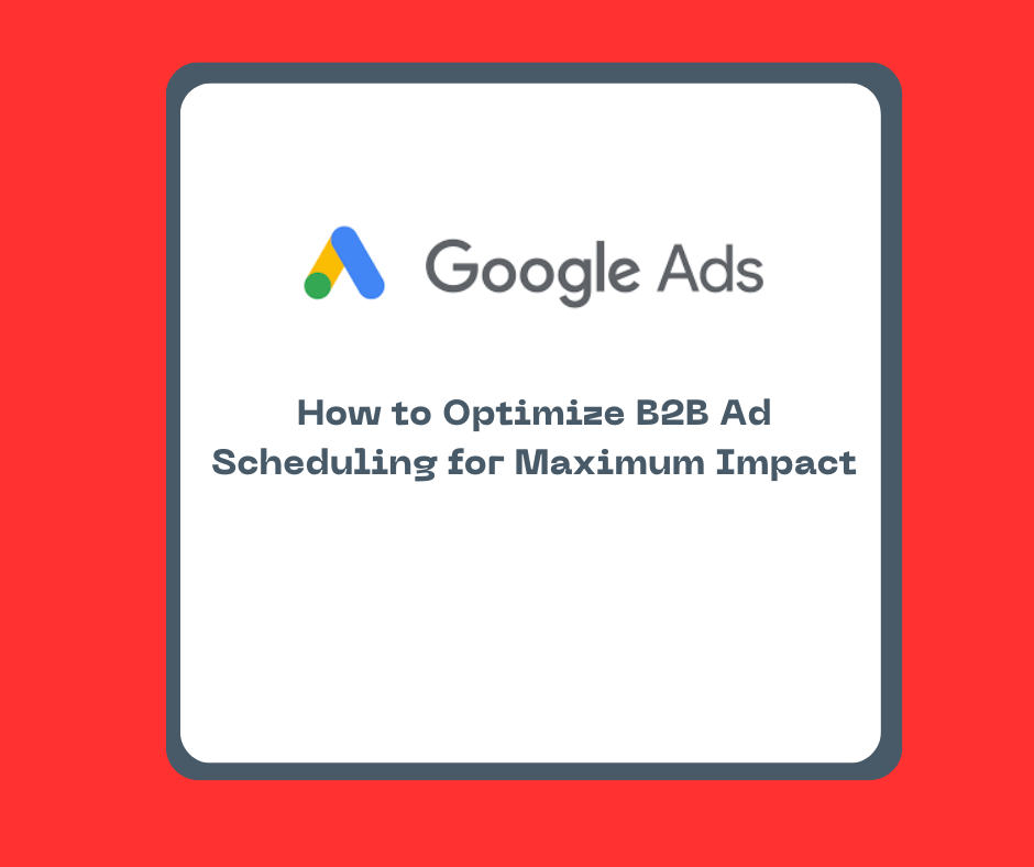 How to Optimize B2B Ad Scheduling for Maximum Impact