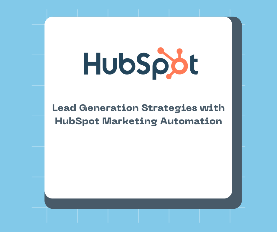 Lead Generation Strategies with HubSpot Marketing Automation