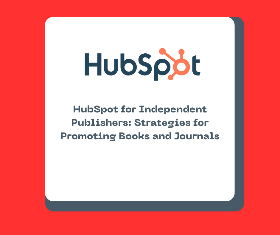 HubSpot for Independent Publishers: Strategies for Promoting Books and Journals